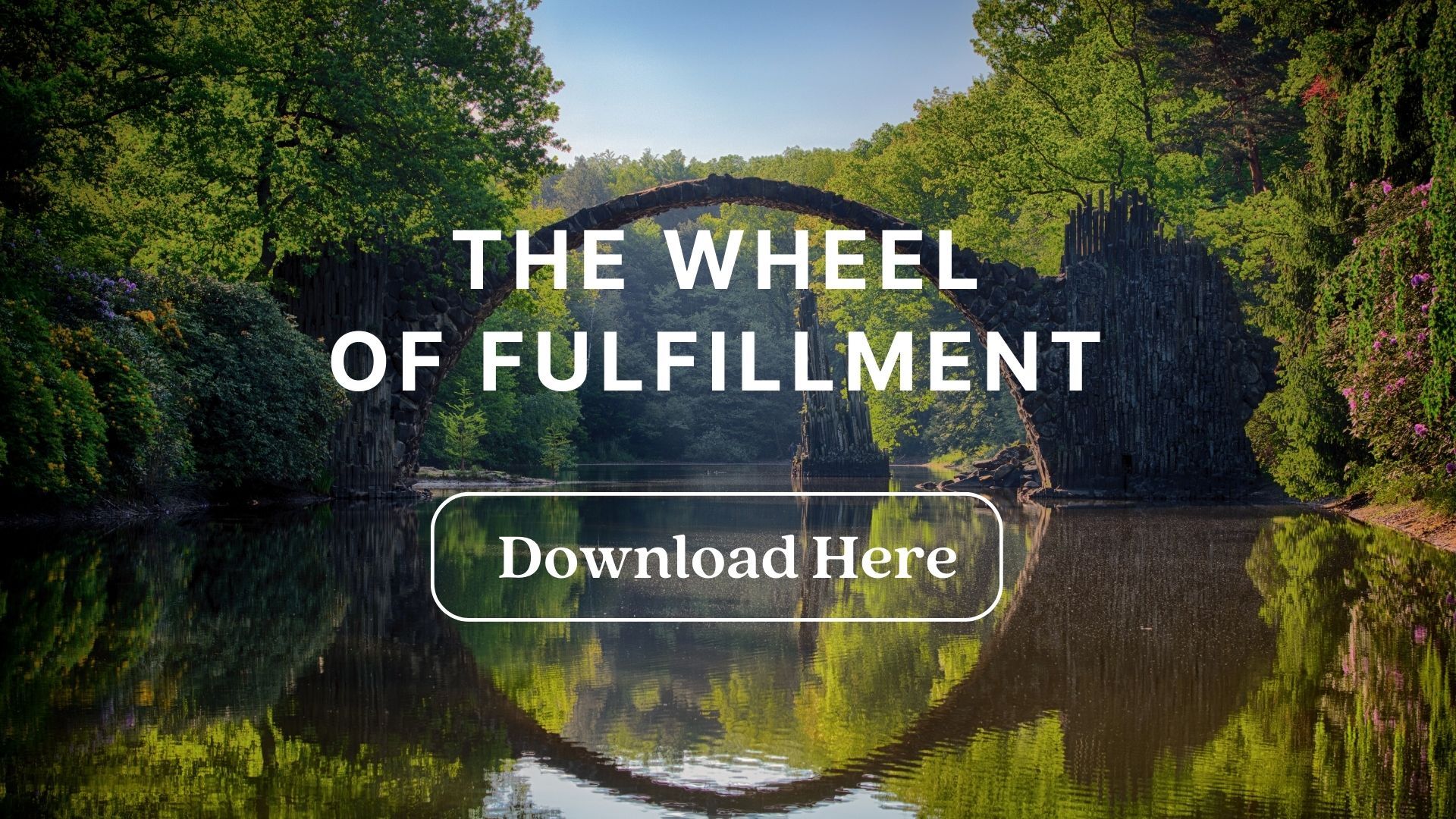 Stone arch bridge over a calm body of water surrounded by green trees reflecting in the water with text 'THE WHEEL OF FULFILLMENT' and a 'Download Here' button.